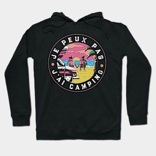 Je Peux Pas J'ai Camping idee cadeau campeur Hoodie